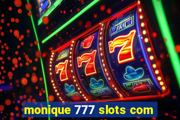 monique 777 slots com