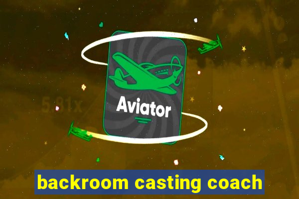 backroom casting coach