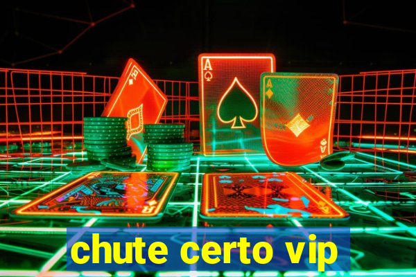 chute certo vip