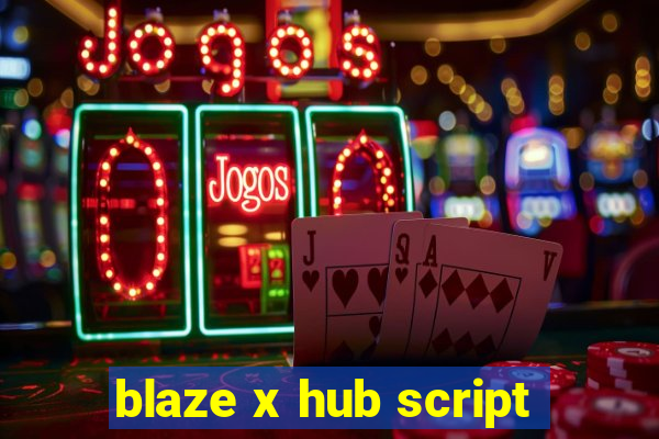 blaze x hub script