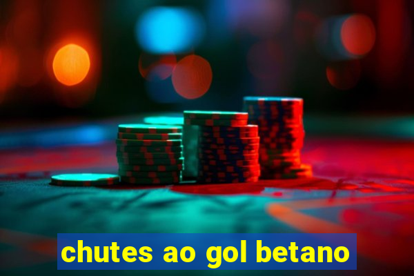 chutes ao gol betano