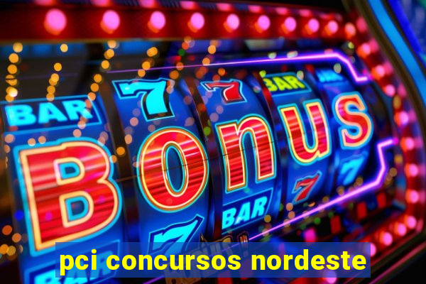 pci concursos nordeste