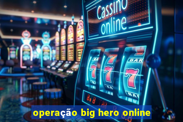 operação big hero online