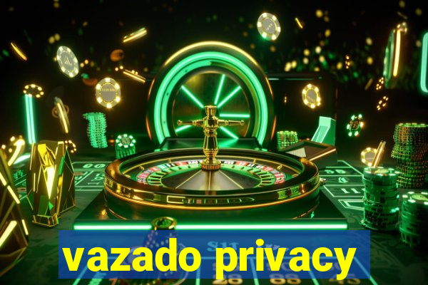 vazado privacy