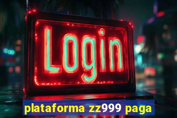 plataforma zz999 paga