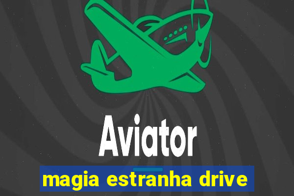 magia estranha drive