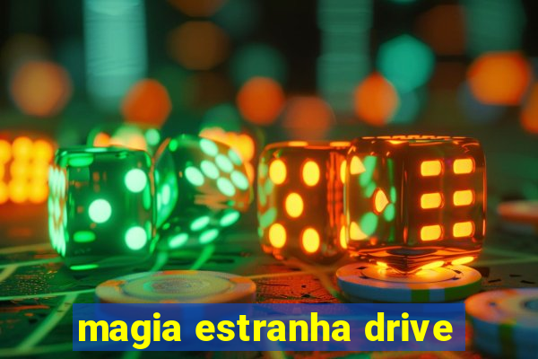 magia estranha drive