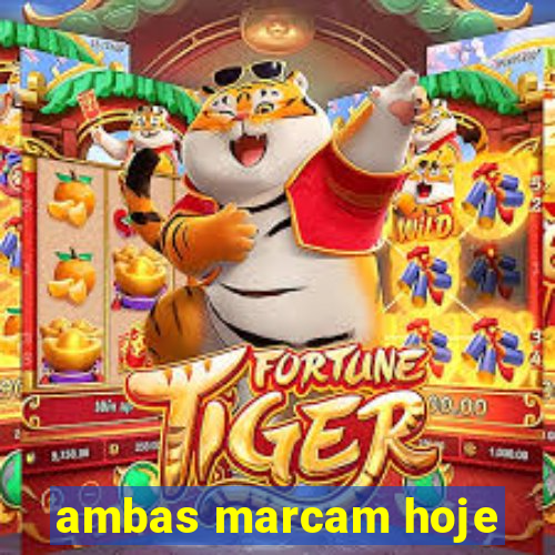 ambas marcam hoje