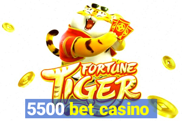 5500 bet casino