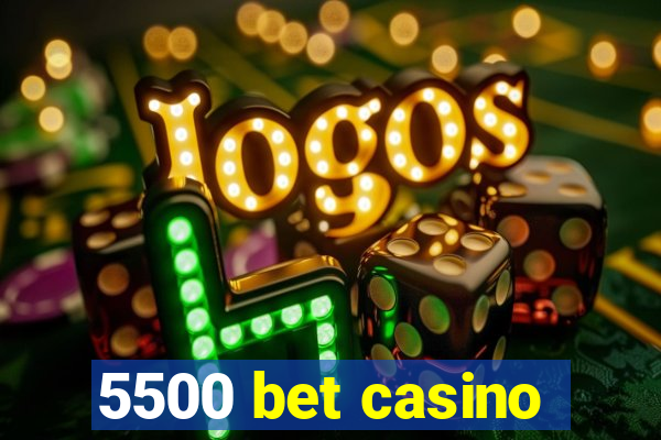 5500 bet casino