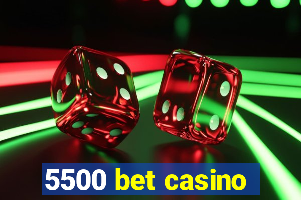 5500 bet casino