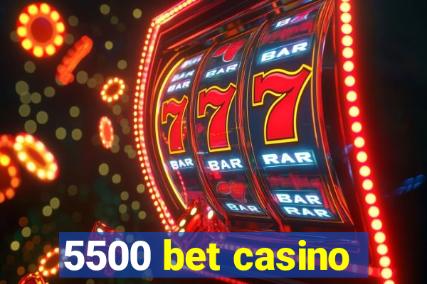 5500 bet casino