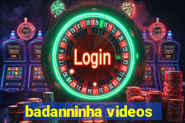 badanninha videos