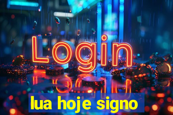 lua hoje signo