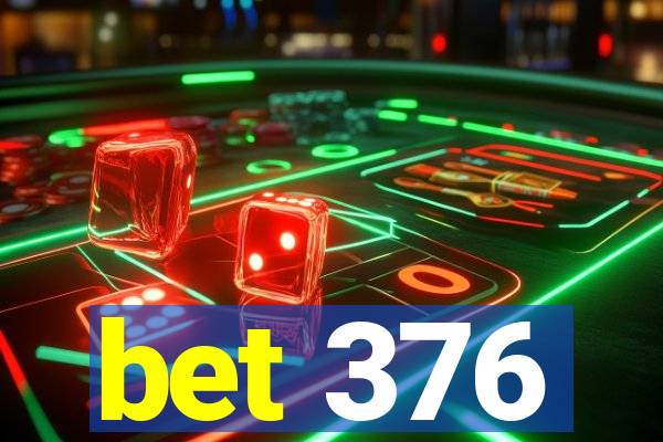 bet 376