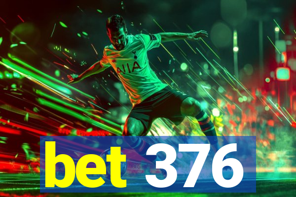 bet 376