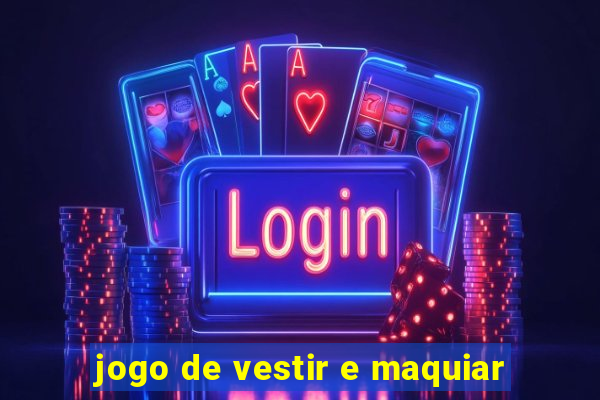 jogo de vestir e maquiar