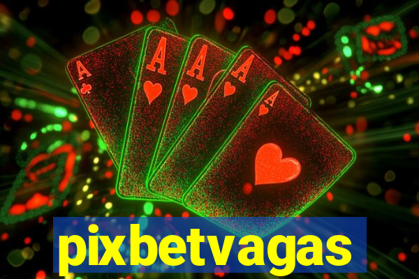 pixbetvagas