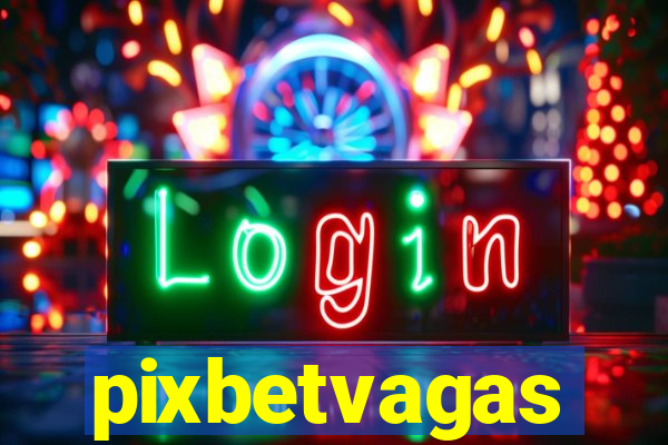 pixbetvagas