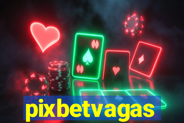 pixbetvagas