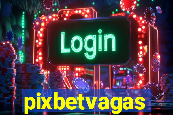 pixbetvagas