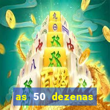 as 50 dezenas melhores de 20 pontos