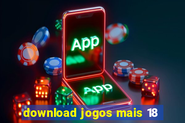 download jogos mais 18