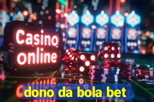 dono da bola bet