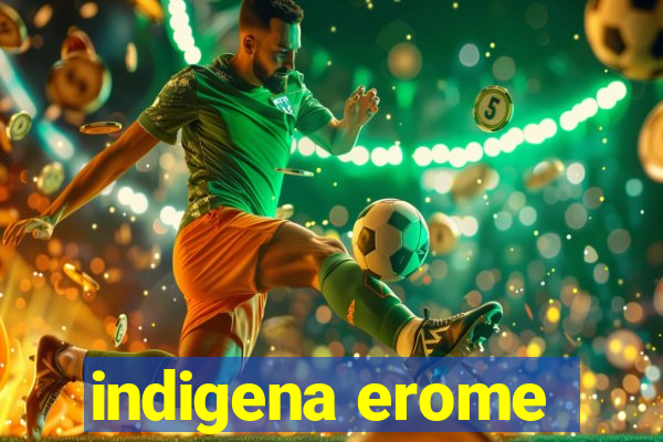 indigena erome