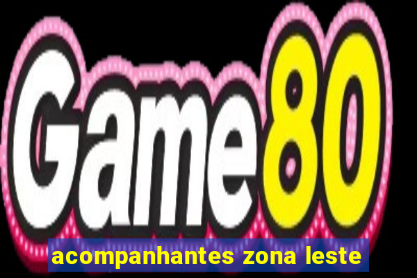 acompanhantes zona leste