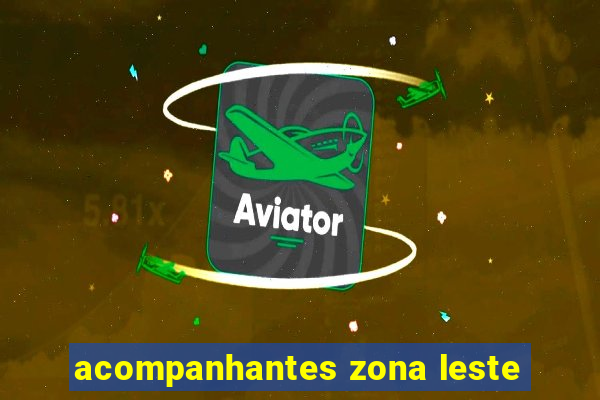 acompanhantes zona leste