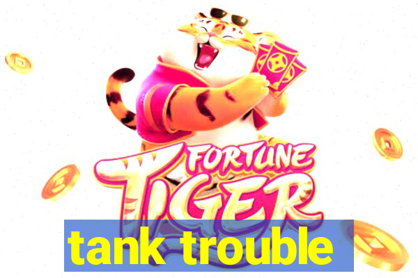 tank trouble