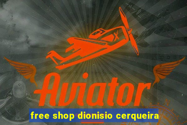 free shop dionisio cerqueira