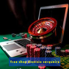 free shop dionisio cerqueira