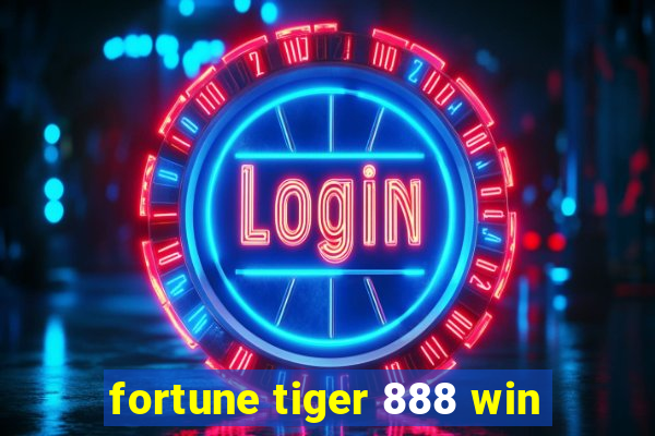 fortune tiger 888 win