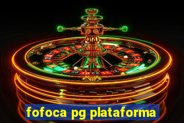 fofoca pg plataforma