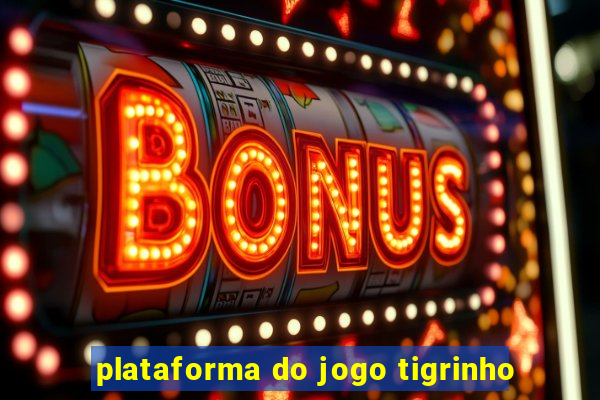 plataforma do jogo tigrinho