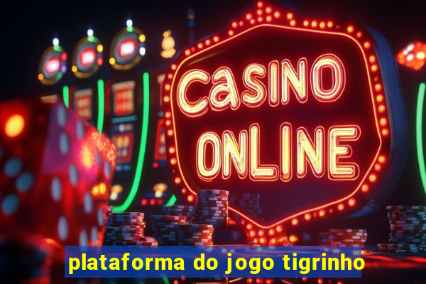 plataforma do jogo tigrinho