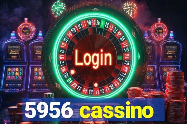 5956 cassino