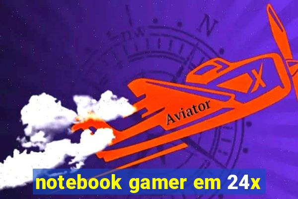 notebook gamer em 24x