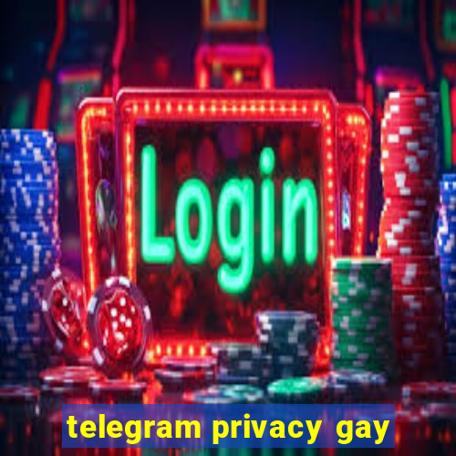 telegram privacy gay