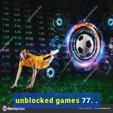 unblocked games 77. .