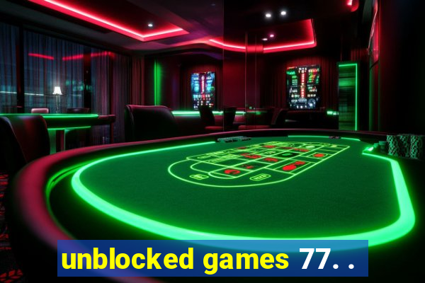 unblocked games 77. .