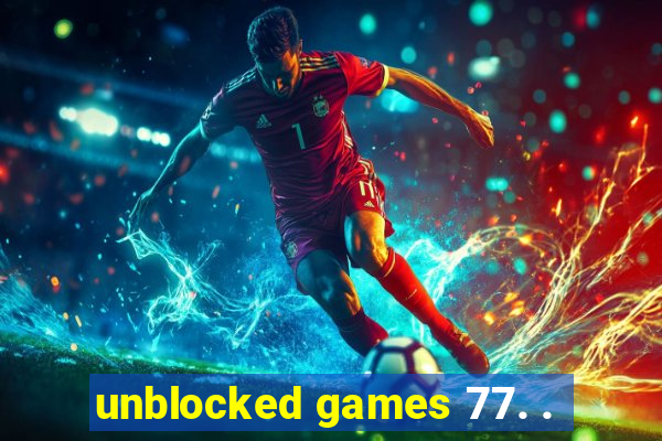 unblocked games 77. .