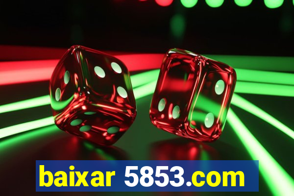 baixar 5853.com