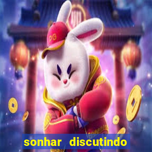 sonhar discutindo com marido jogo do bicho