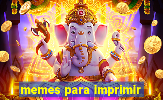 memes para imprimir