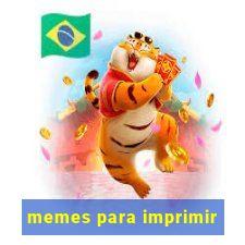 memes para imprimir