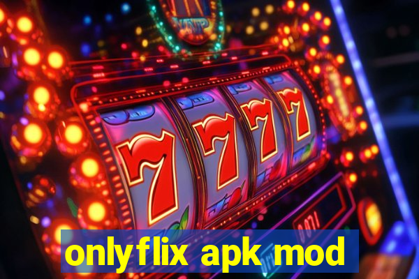 onlyflix apk mod