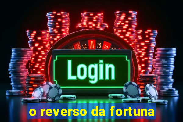 o reverso da fortuna